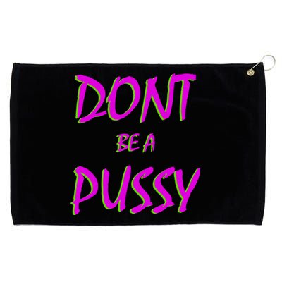 Don't Be A Pussy Grommeted Golf Towel