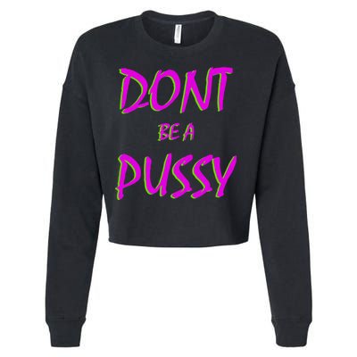 Don't Be A Pussy Cropped Pullover Crew