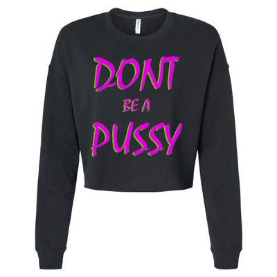 Don't Be A Pussy Cropped Pullover Crew