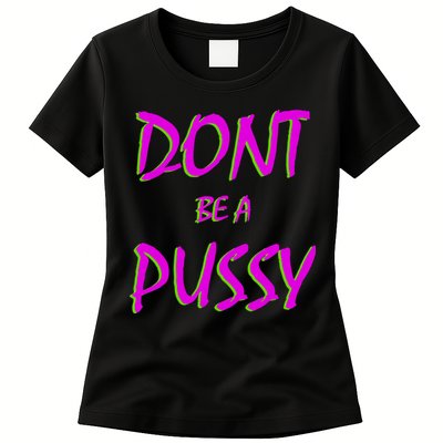 Don't Be A Pussy Womens T-Shirt