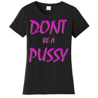 Don't Be A Pussy Women's T-Shirt