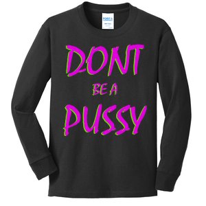 Don't Be A Pussy Kids Long Sleeve Shirt