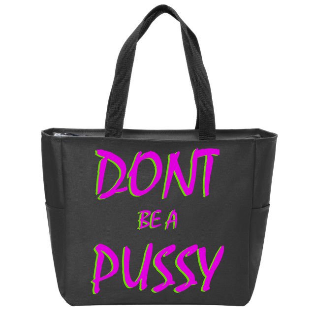 Don't Be A Pussy Zip Tote Bag