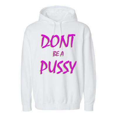 Don't Be A Pussy Garment-Dyed Fleece Hoodie