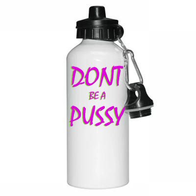 Don't Be A Pussy Aluminum Water Bottle 