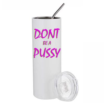 Don't Be A Pussy Stainless Steel Tumbler