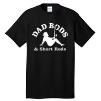 Dad Bods And Short Rods Funny Man Fishing Lovers Tall T-Shirt