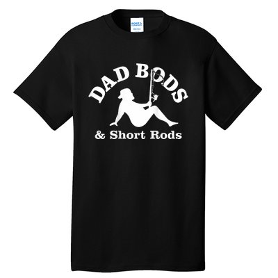 Dad Bods And Short Rods Funny Man Fishing Lovers Tall T-Shirt