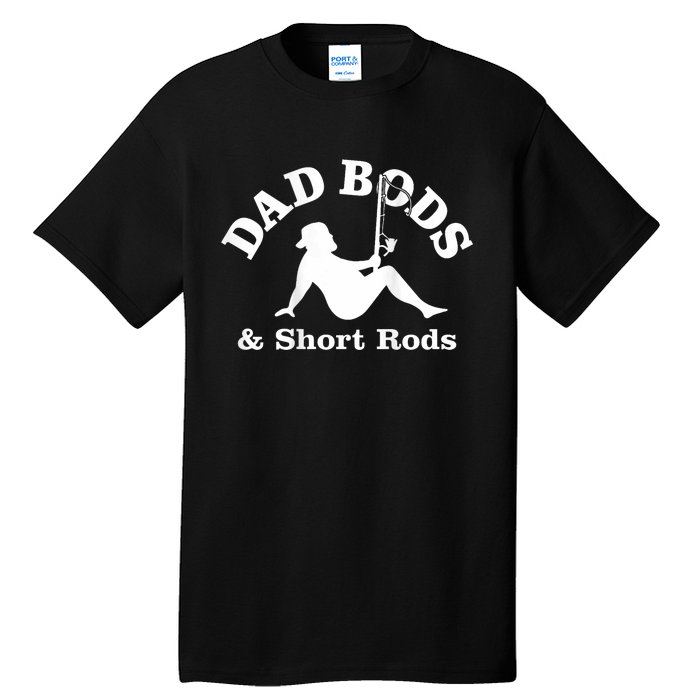 Dad Bods And Short Rods Funny Man Fishing Lovers Tall T-Shirt