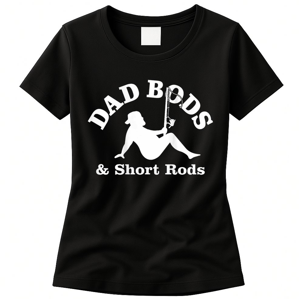 Dad Bods And Short Rods Funny Man Fishing Lovers Womens T-Shirt