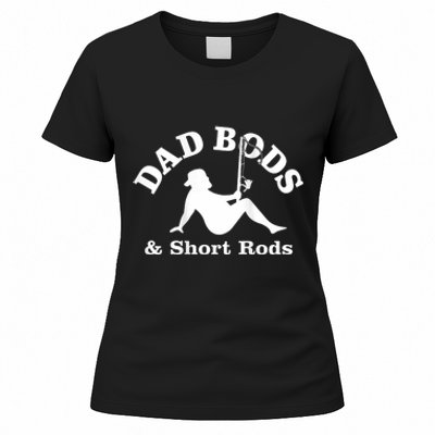 Dad Bods And Short Rods Funny Man Fishing Lovers Women's T-Shirt