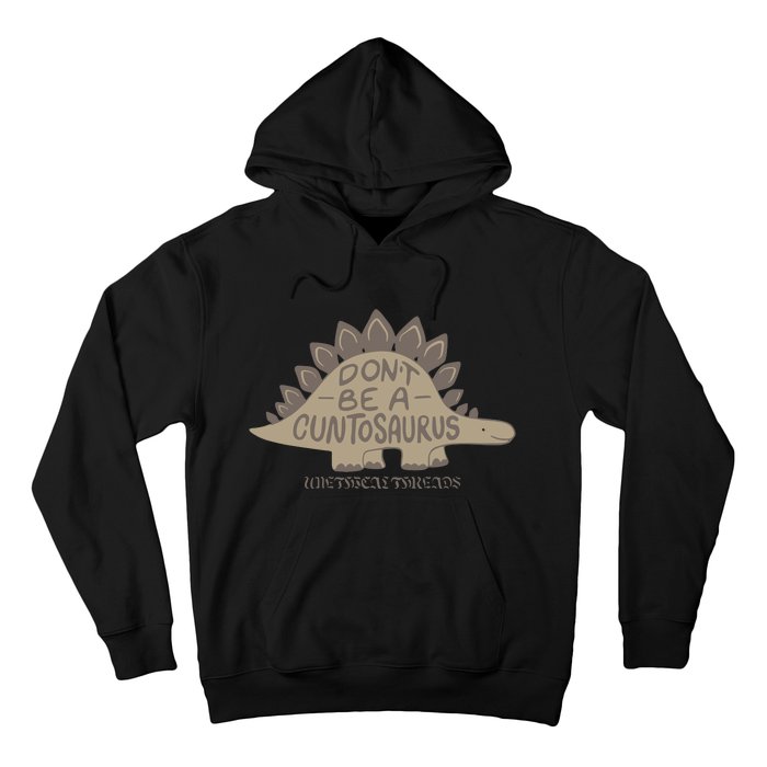 DonT Be A Cuntosaurus Hoodie