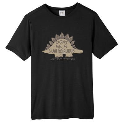 DonT Be A Cuntosaurus Tall Fusion ChromaSoft Performance T-Shirt