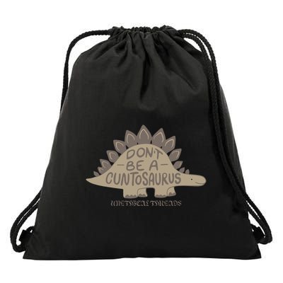 DonT Be A Cuntosaurus Drawstring Bag