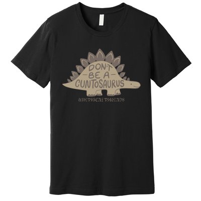 DonT Be A Cuntosaurus Premium T-Shirt