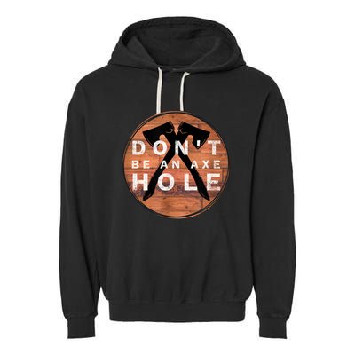 Don't Be An Axe Hole Hatchet Throwing Graphic Garment-Dyed Fleece Hoodie