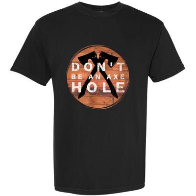 Don't Be An Axe Hole Hatchet Throwing Graphic Garment-Dyed Heavyweight T-Shirt