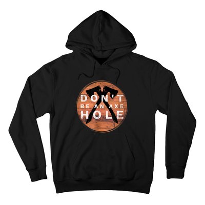 Don't Be An Axe Hole Hatchet Throwing Graphic Hoodie