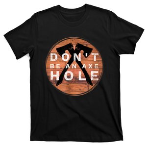 Don't Be An Axe Hole Hatchet Throwing Graphic T-Shirt