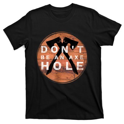 Don't Be An Axe Hole Hatchet Throwing Graphic T-Shirt