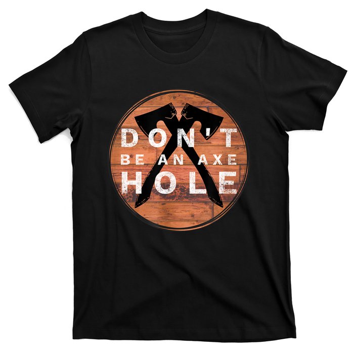 Don't Be An Axe Hole Hatchet Throwing Graphic T-Shirt