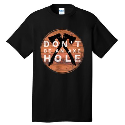 Don't Be An Axe Hole Hatchet Throwing Graphic Tall T-Shirt