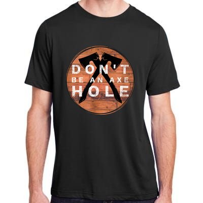 Don't Be An Axe Hole Hatchet Throwing Graphic Adult ChromaSoft Performance T-Shirt