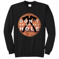 Don't Be An Axe Hole Hatchet Throwing Graphic Tall Sweatshirt