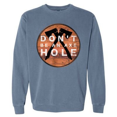 Don't Be An Axe Hole Hatchet Throwing Graphic Garment-Dyed Sweatshirt