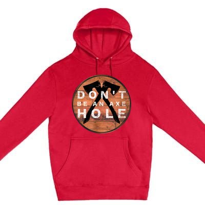 Don't Be An Axe Hole Hatchet Throwing Graphic Premium Pullover Hoodie