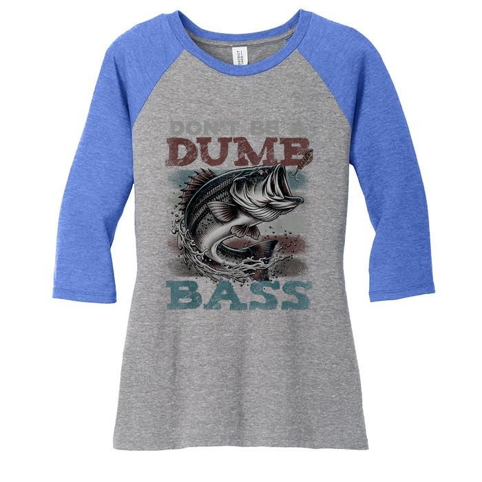 Dont Be A Dumb Bass Funny Bass Fishing Dad Jokes Women's Tri-Blend 3/4-Sleeve Raglan Shirt