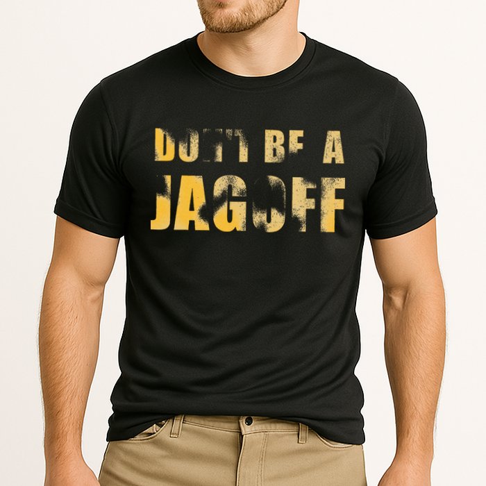 DonT Be A Jagoff Pittsburghese Distressed Performance Shirt