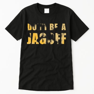 DonT Be A Jagoff Pittsburghese Distressed Tall T-Shirt