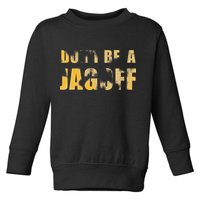 DonT Be A Jagoff Pittsburghese Distressed Toddler Sweatshirt