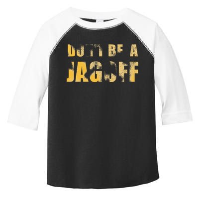 DonT Be A Jagoff Pittsburghese Distressed Toddler Fine Jersey T-Shirt