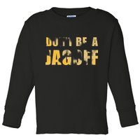 DonT Be A Jagoff Pittsburghese Distressed Toddler Long Sleeve Shirt