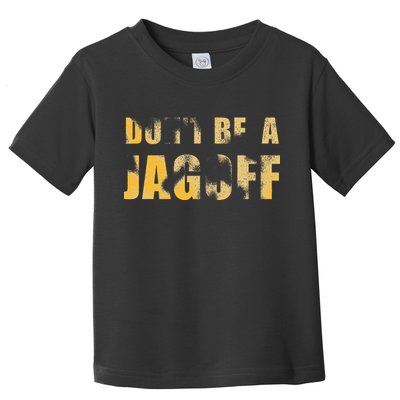 DonT Be A Jagoff Pittsburghese Distressed Toddler T-Shirt