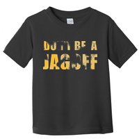 DonT Be A Jagoff Pittsburghese Distressed Toddler T-Shirt