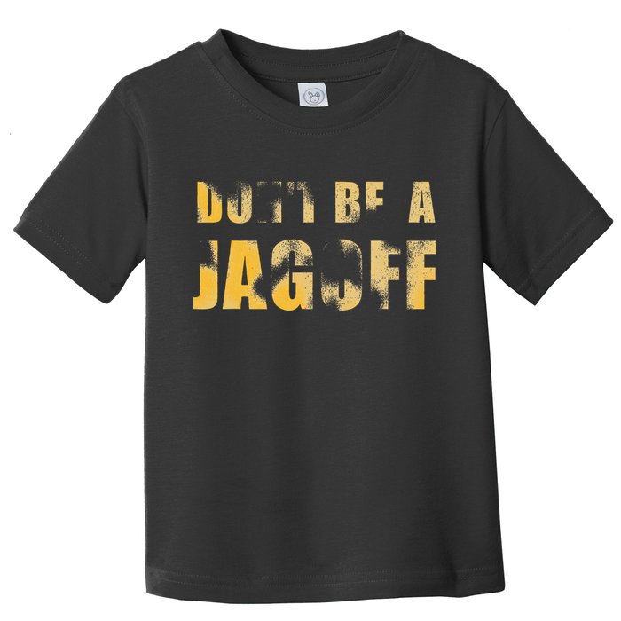 DonT Be A Jagoff Pittsburghese Distressed Toddler T-Shirt