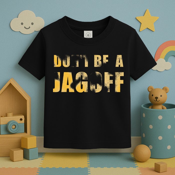 DonT Be A Jagoff Pittsburghese Distressed Toddler T-Shirt