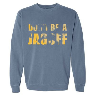 DonT Be A Jagoff Pittsburghese Distressed Garment-Dyed Sweatshirt