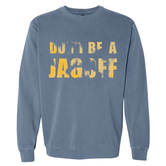 DonT Be A Jagoff Pittsburghese Distressed Garment-Dyed Sweatshirt