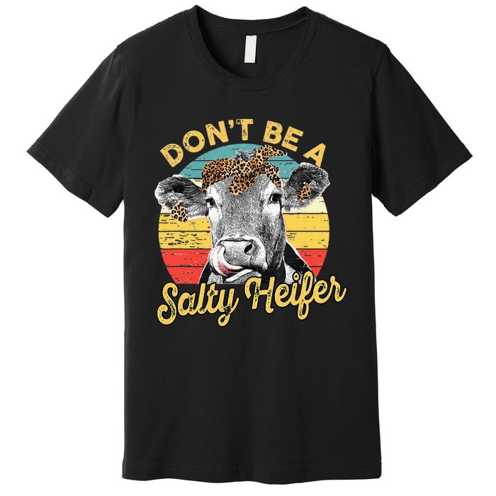 Dont Be A Salty Heifer Leopard Cow Lovers Vintage Farmer Premium T-Shirt