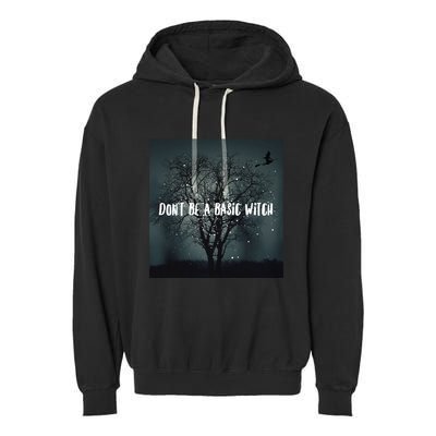 Dont Be A Basic Witch Funny Halloween Design Cool Gift Garment-Dyed Fleece Hoodie