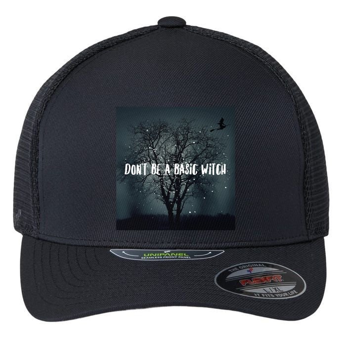 Dont Be A Basic Witch Funny Halloween Design Cool Gift Flexfit Unipanel Trucker Cap