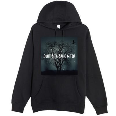 Dont Be A Basic Witch Funny Halloween Design Cool Gift Premium Pullover Hoodie