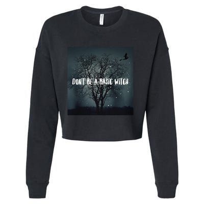 Dont Be A Basic Witch Funny Halloween Design Cool Gift Cropped Pullover Crew