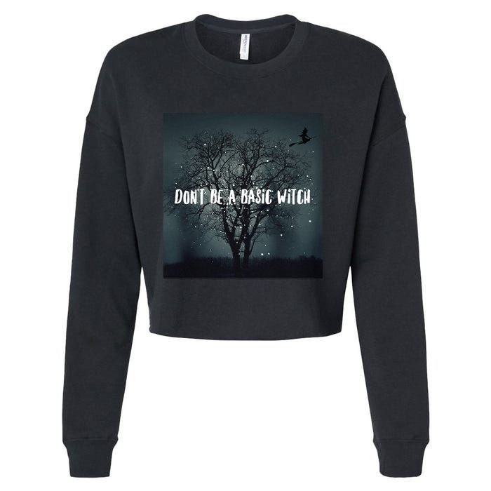 Dont Be A Basic Witch Funny Halloween Design Cool Gift Cropped Pullover Crew
