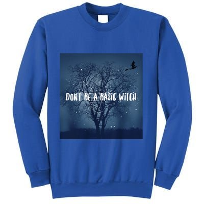 Dont Be A Basic Witch Funny Halloween Design Cool Gift Sweatshirt