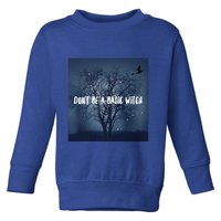 Dont Be A Basic Witch Funny Halloween Design Cool Gift Toddler Sweatshirt